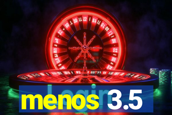 menos 3.5