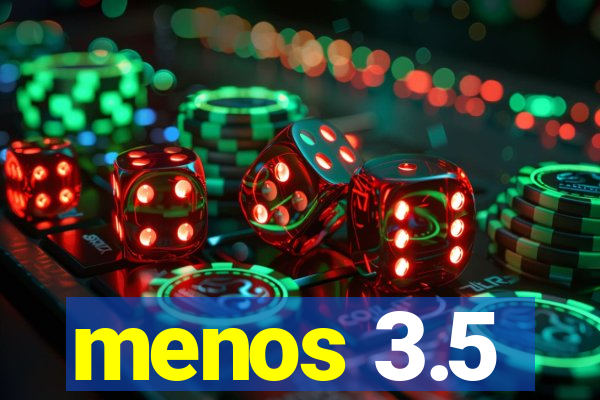 menos 3.5