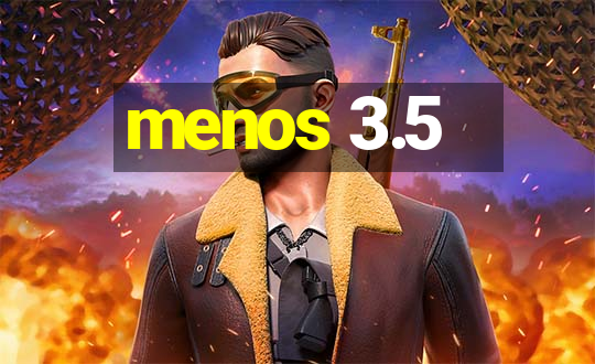 menos 3.5