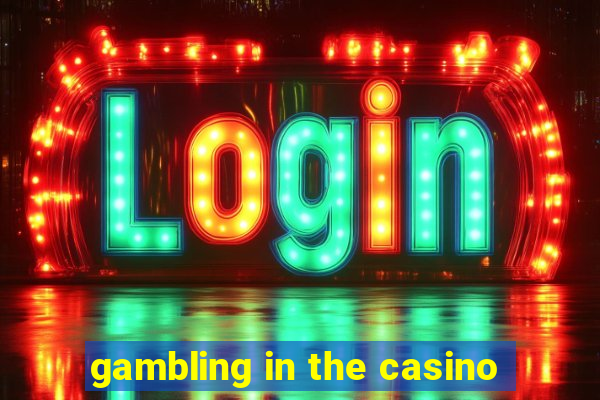 gambling in the casino