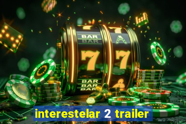 interestelar 2 trailer