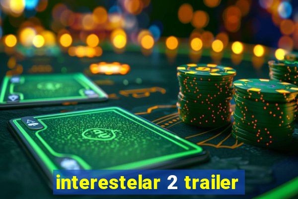 interestelar 2 trailer