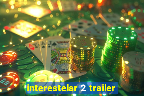 interestelar 2 trailer