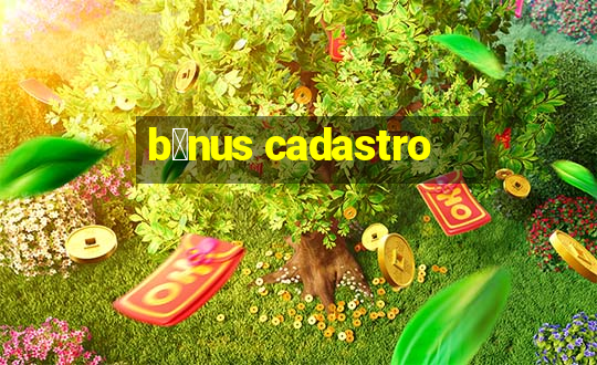 b么nus cadastro