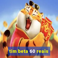 tim beta 60 reais