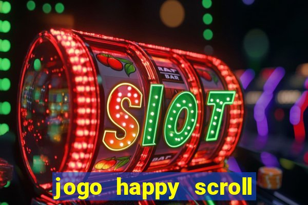 jogo happy scroll slot paga mesmo