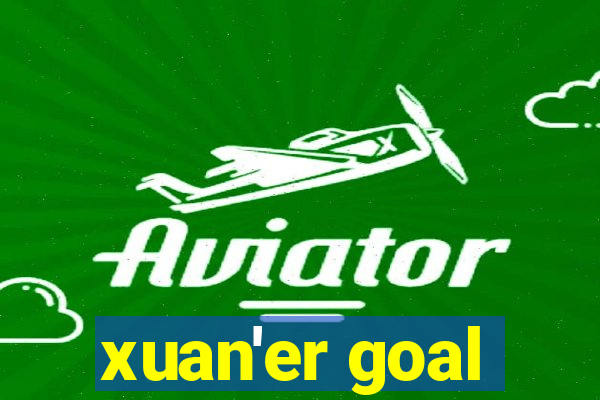 xuan'er goal