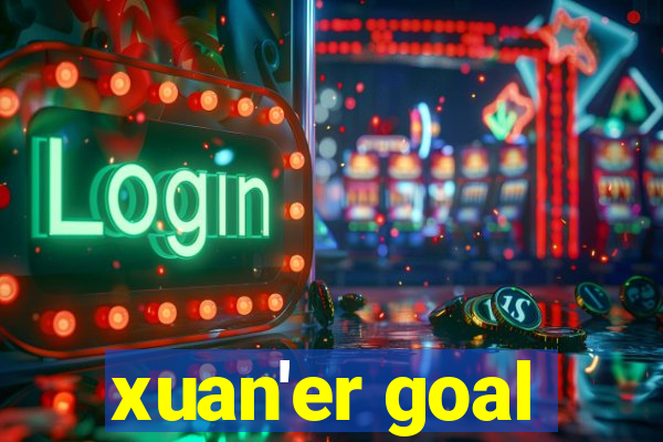 xuan'er goal