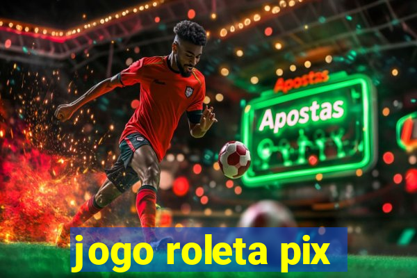 jogo roleta pix