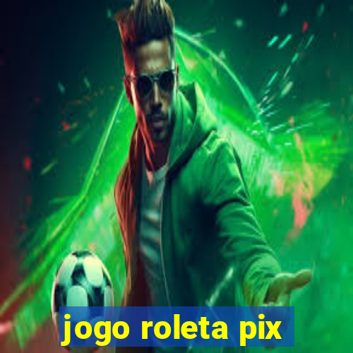 jogo roleta pix