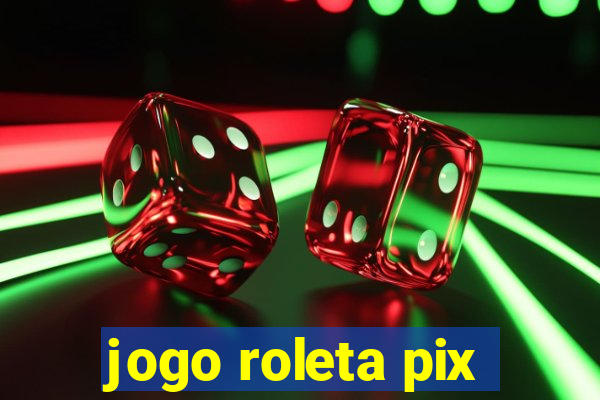 jogo roleta pix