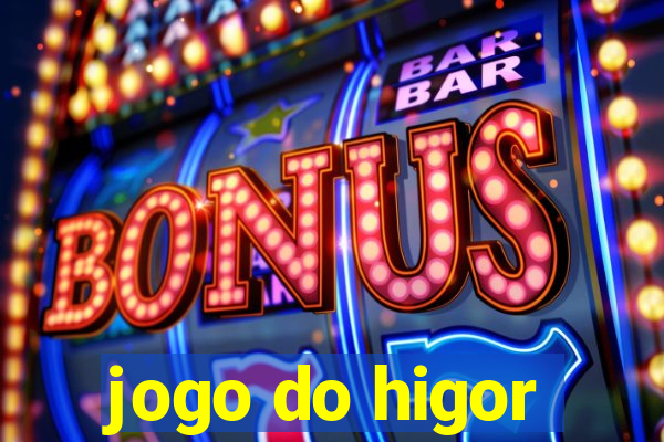 jogo do higor