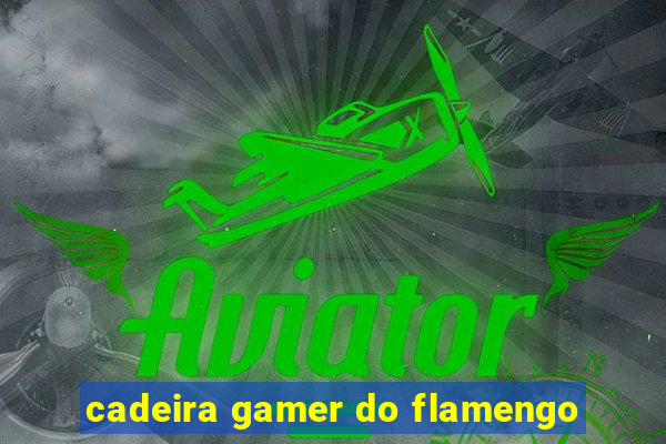 cadeira gamer do flamengo