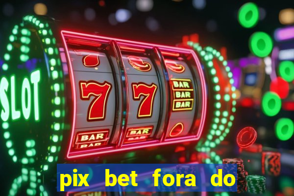 pix bet fora do ar hoje