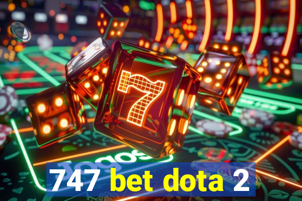 747 bet dota 2