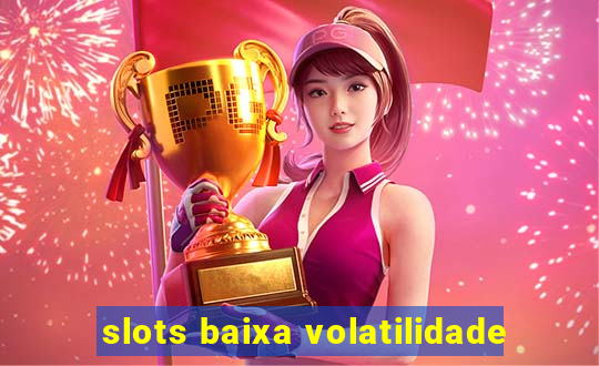 slots baixa volatilidade