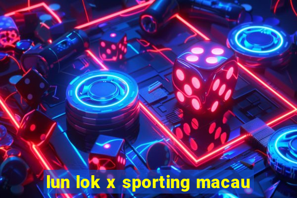 lun lok x sporting macau