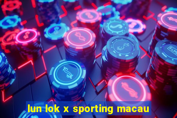 lun lok x sporting macau