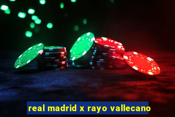 real madrid x rayo vallecano