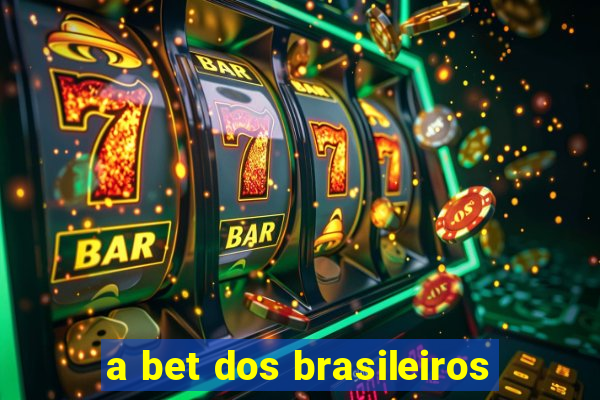 a bet dos brasileiros