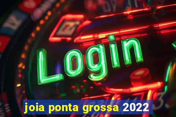 joia ponta grossa 2022