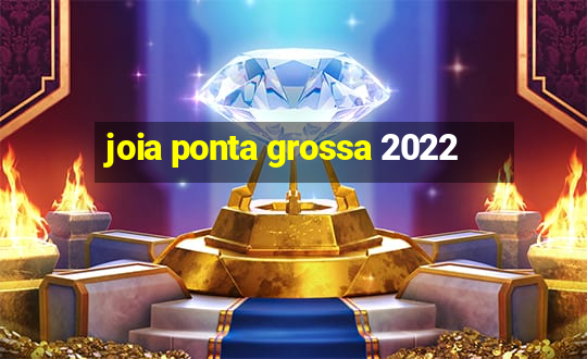 joia ponta grossa 2022