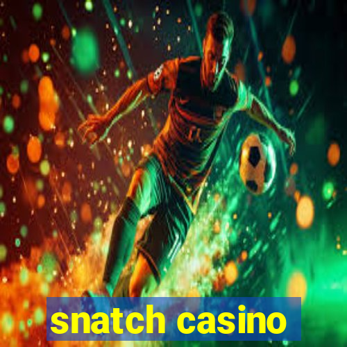 snatch casino