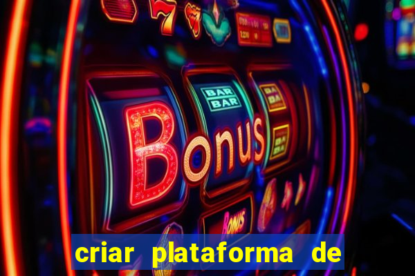 criar plataforma de jogos slots