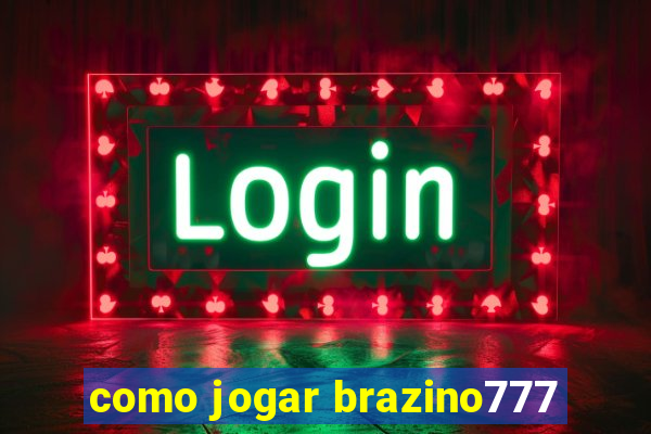 como jogar brazino777