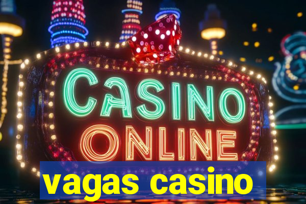 vagas casino