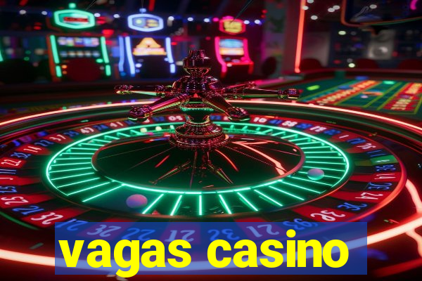 vagas casino