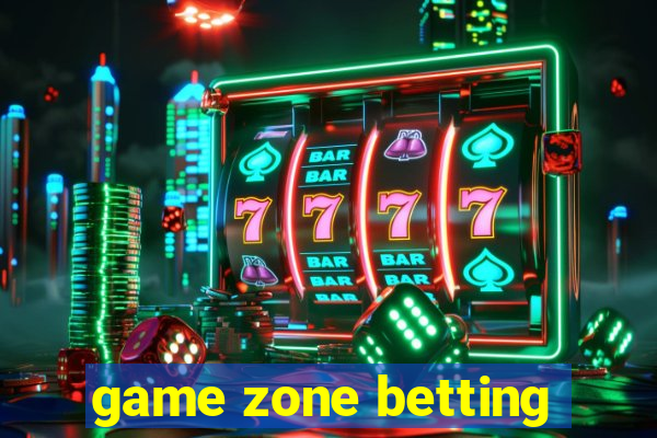 game zone betting