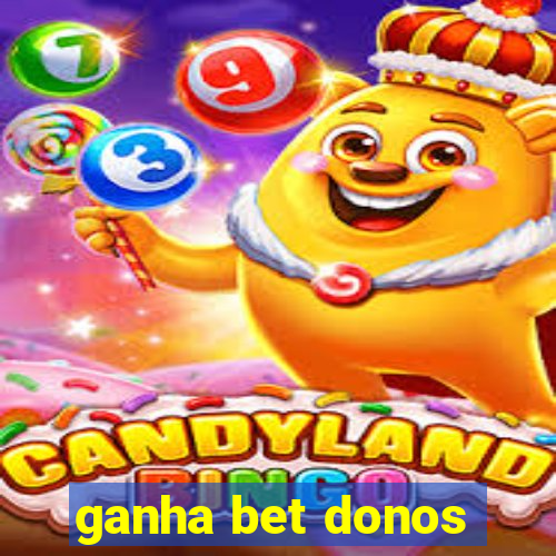 ganha bet donos