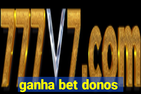 ganha bet donos