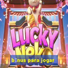 b么nus para jogar