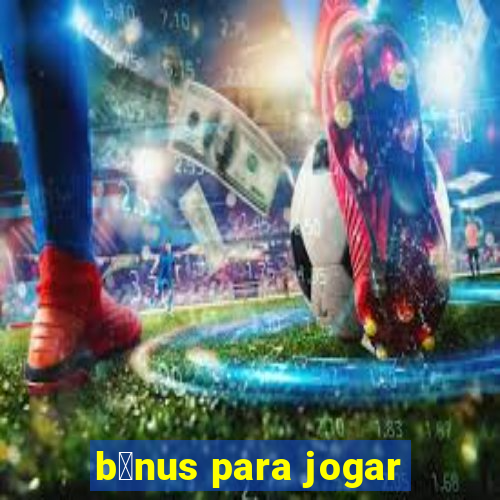 b么nus para jogar