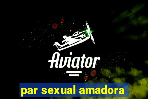 par sexual amadora