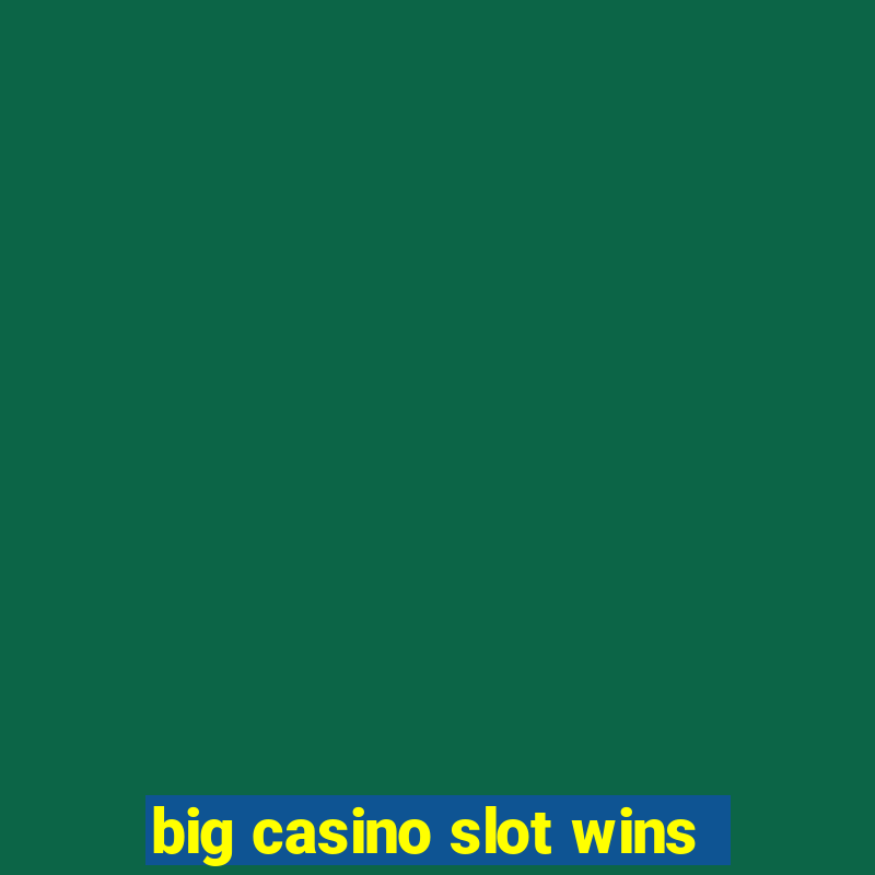 big casino slot wins