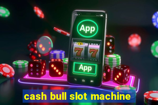 cash bull slot machine