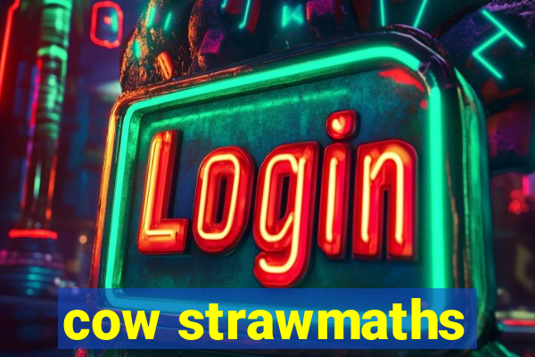 cow strawmaths