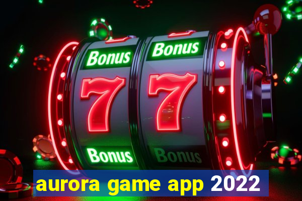 aurora game app 2022