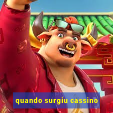 quando surgiu cassino