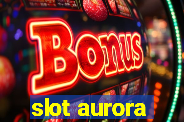 slot aurora