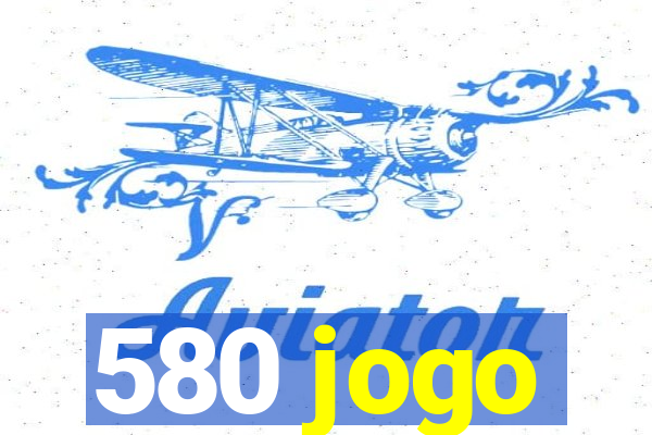 580 jogo