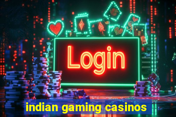 indian gaming casinos