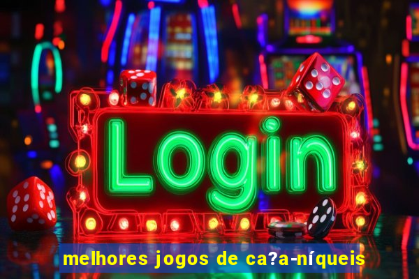 melhores jogos de ca?a-níqueis