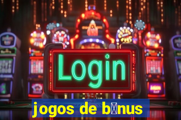 jogos de b么nus