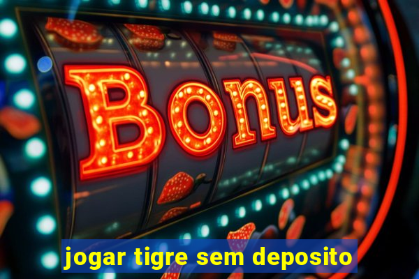 jogar tigre sem deposito