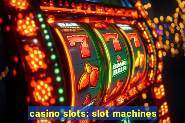 casino slots: slot machines