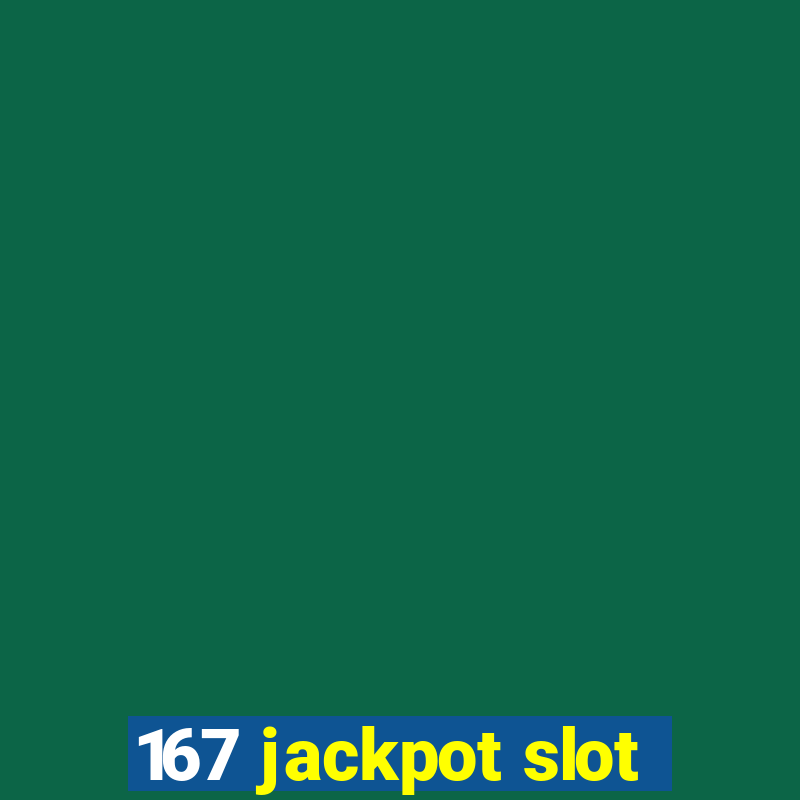 167 jackpot slot